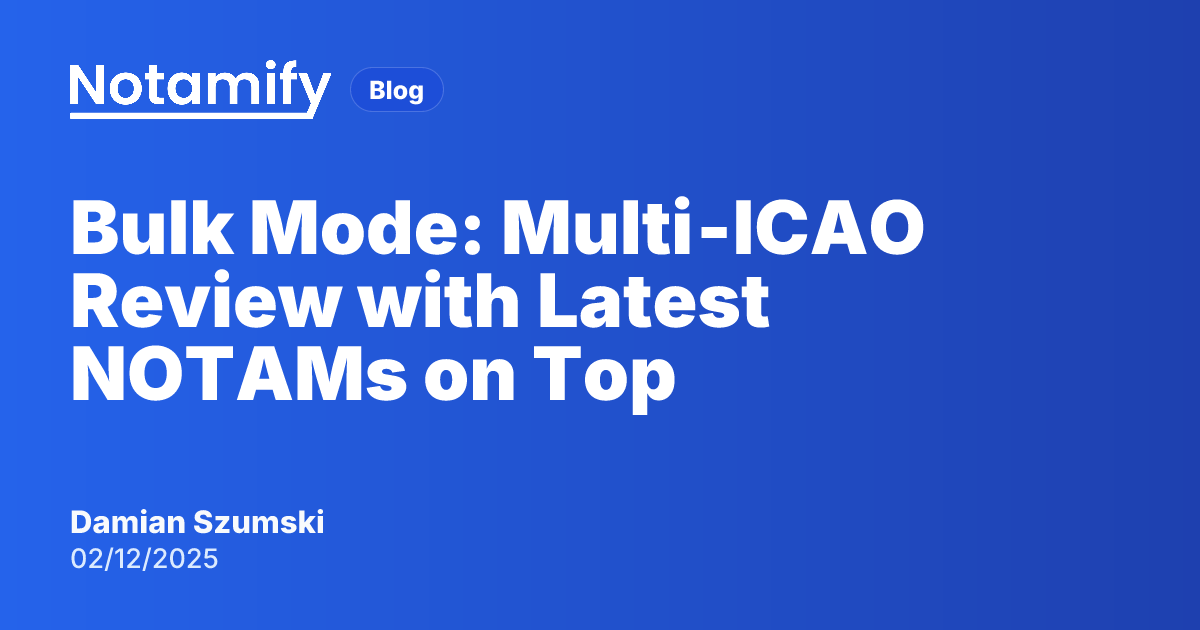 Bulk Mode: Review Many ICAO Codes at Once | Notamify Blog