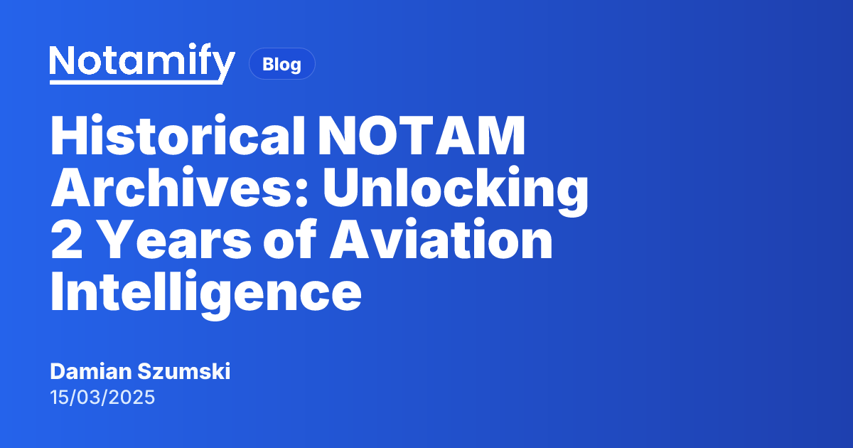 Historical NOTAM Archives: Unlocking 2 Years of Aviation Intelligence ...