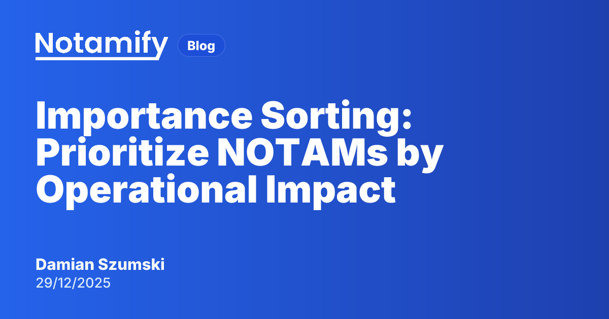 Importance Sorting: Prioritize NOTAMs by Operational Impact | Notamify Blog