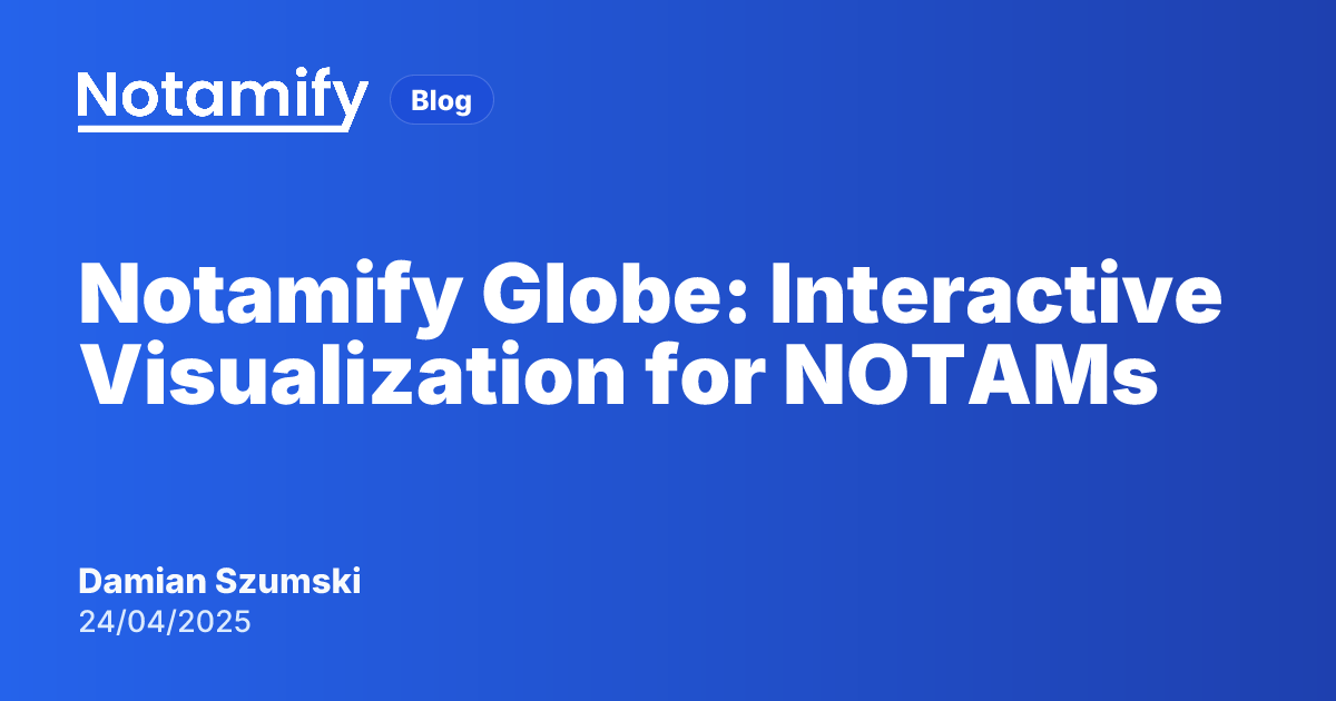 Notamify Globe: Interactive Visualization for Spatial NOTAMs | Notamify ...