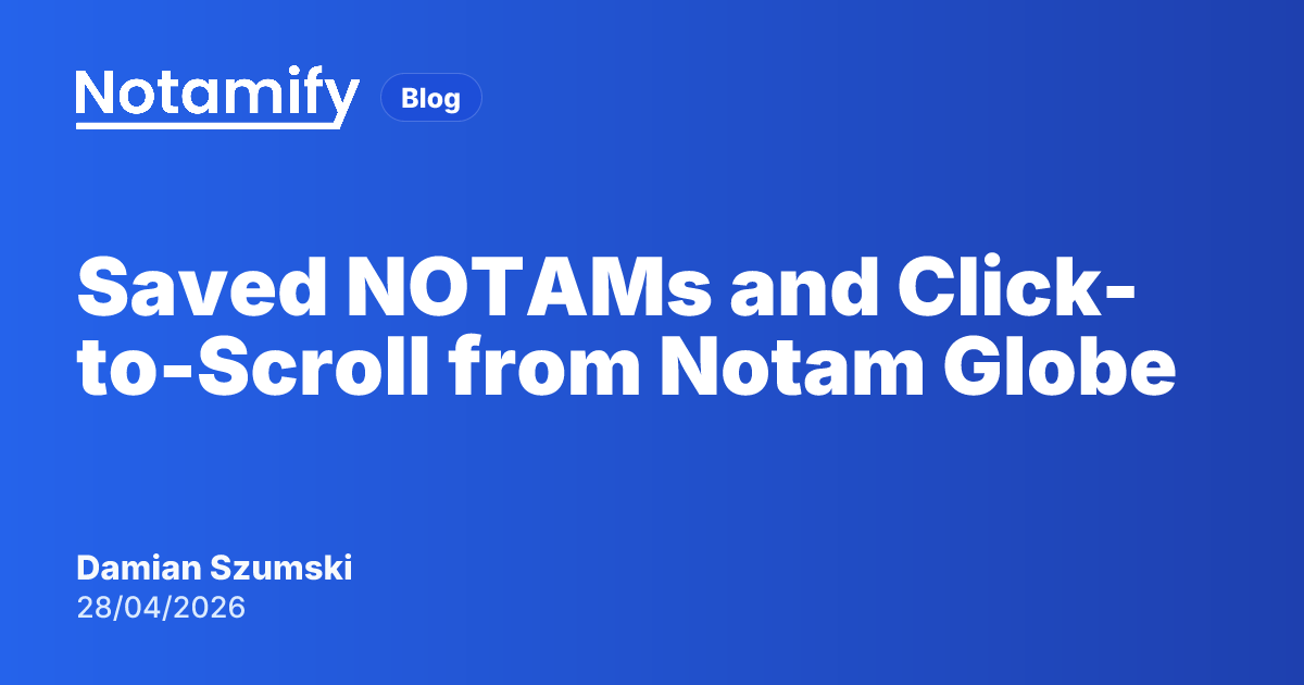 Saved NOTAMs and Click-to-Scroll from Notam Globe | Notamify Blog