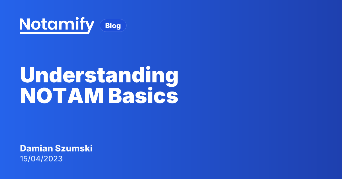 Understanding NOTAM Basics | Notamify Blog